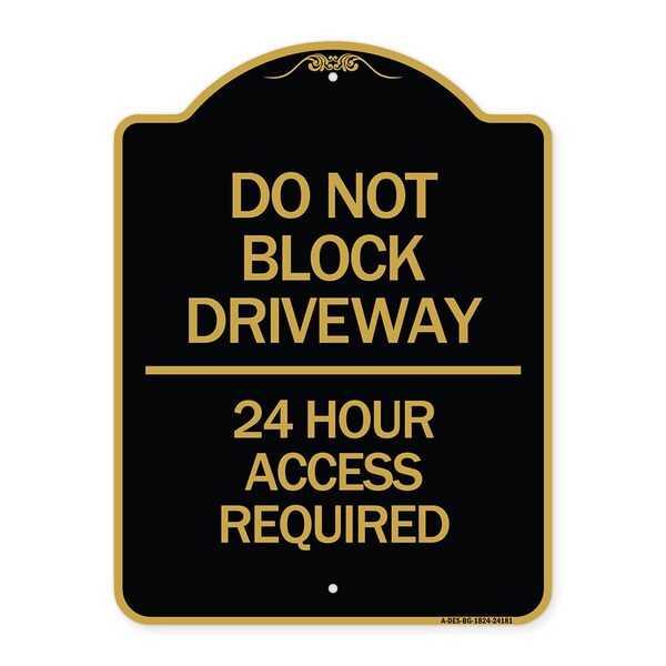 Do Not Block Driveway-24 Hour Access Required, Black & Gold Aluminum Sign, 18" H, BG-1824-24181